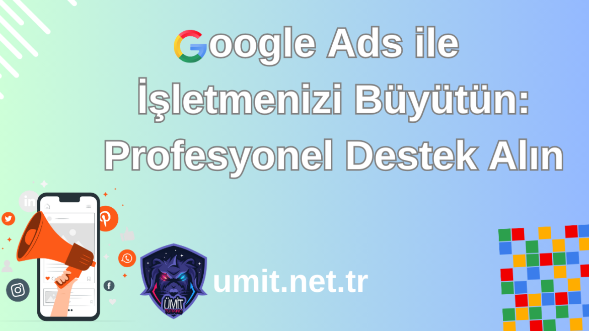 Google Ads ile İşletmenizi Büyütün