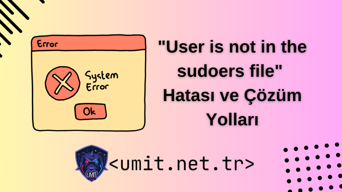 "User is not in the sudoers file" Hatası ve Çözüm Yolları