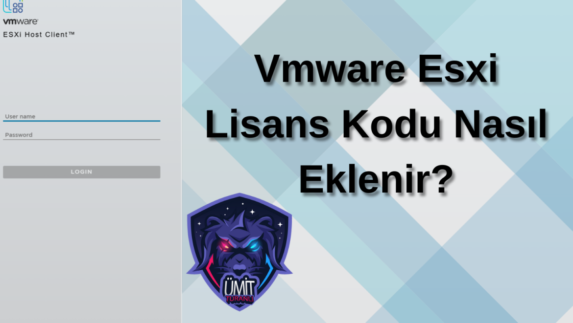 VMware ESXi Lisans Kodu Nasıl Eklenir?