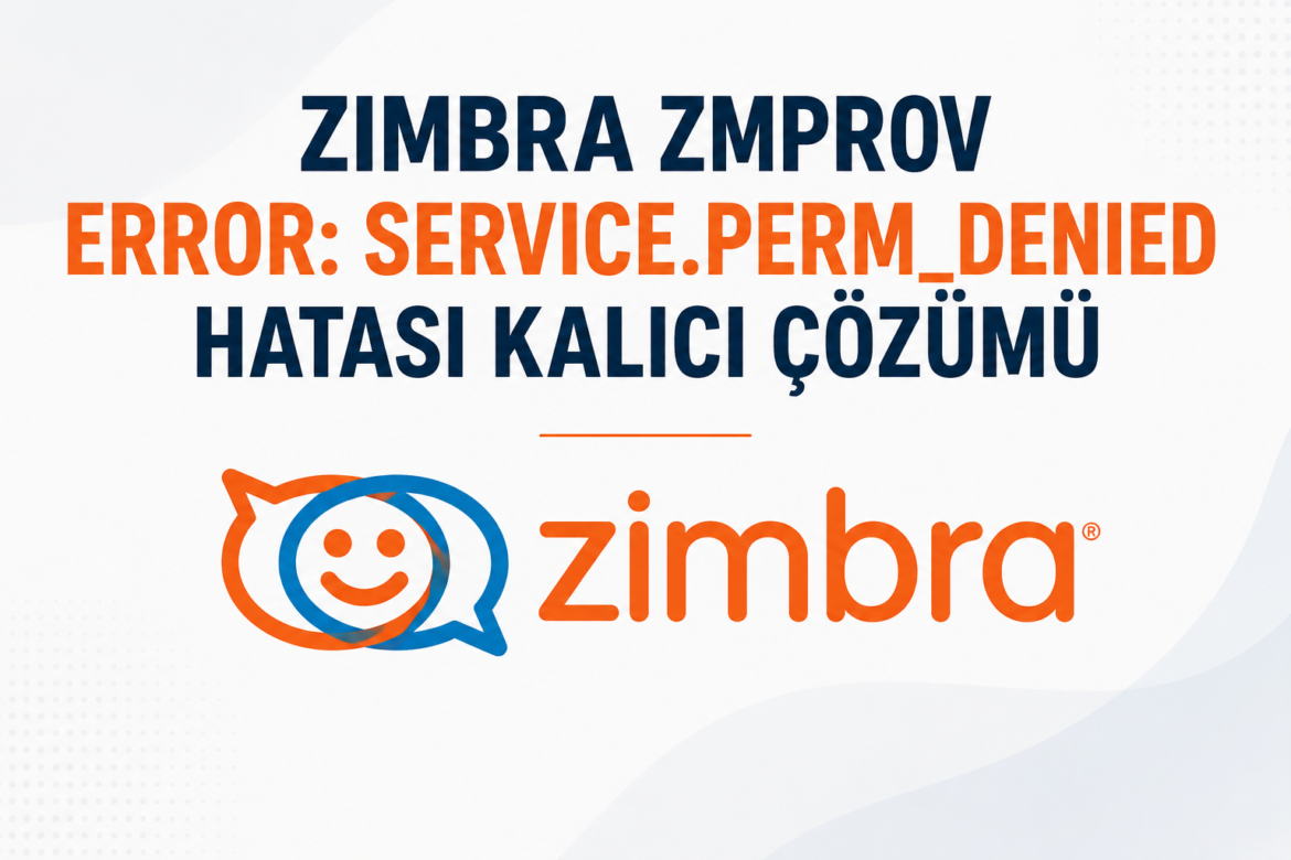 Zimbra zmprov ERROR service.PERM_DENIED Hatası Kalıcı Çözümü